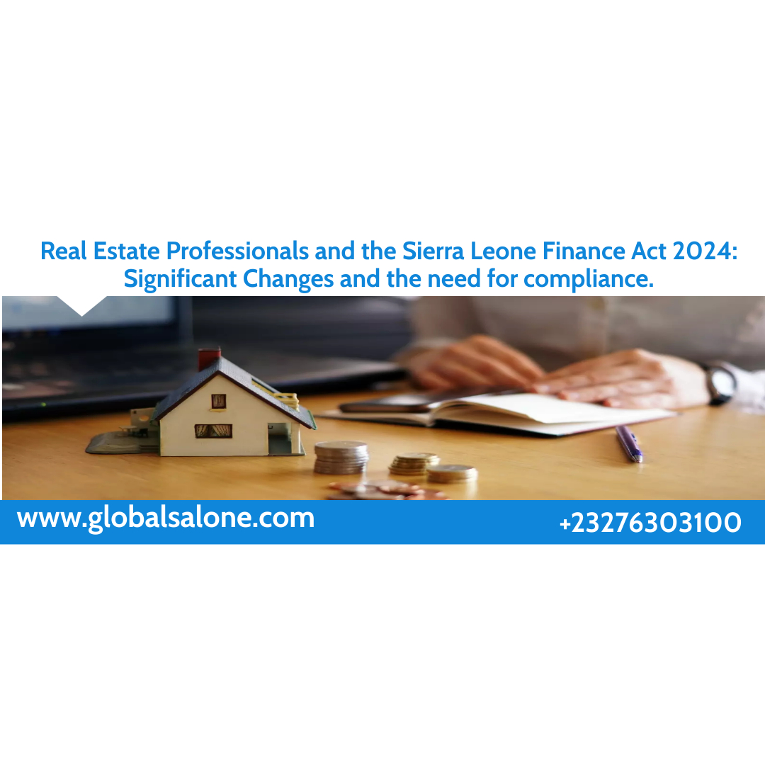 Real Estate Professionals and the Sierra Leone Finance Act 2024: Significant Changes and the need for compliance.